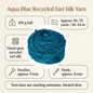 Aqua Blue recycled sari silk yarn specifications: 100g ball, approximately 50–70 yards, 9mm needle and 8mm hook starting estimates.